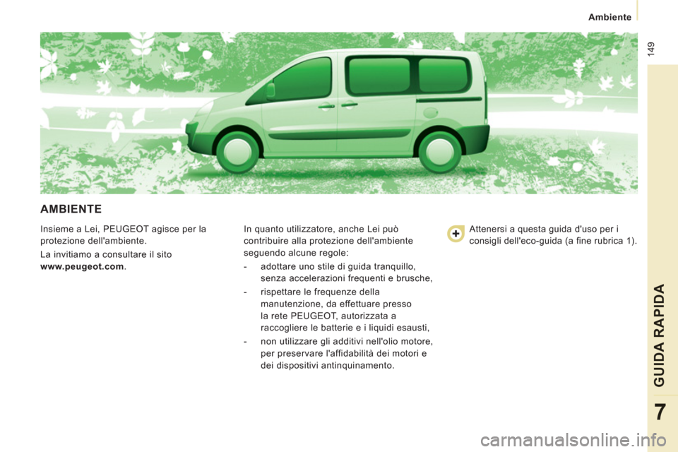 Peugeot Expert Tepee 2012  Manuale del proprietario (in Italian)  149
Ambiente
GUIDA RAPID
A
7
  AMBIENTE 
 
Insieme a Lei, PEUGEOT agisce per la 
protezione dellambiente. 
  La invitiamo a consultare il sito
  www.peugeot.com 
.   In quanto utilizzatore, anche Le