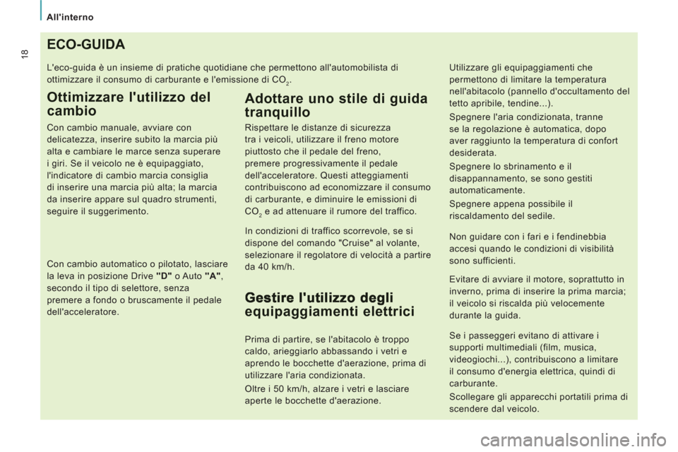 Peugeot Expert Tepee 2012 Manuale del proprietario (in Italian) Allinterno
18ECO-GUIDA
Leco-guida è un insieme di pratiche quotidiane che permettono allautomobilista di
ottimizzare il consumo di carburante e lemissione di CO
2.
Ottimizzare lutilizzo del Peugeot Expert Tepee 2012 Manuale del proprietario (in Italian) Allinterno
18ECO-GUIDA
Leco-guida è un insieme di pratiche quotidiane che permettono allautomobilista di
ottimizzare il consumo di carburante e lemissione di CO
2.
Ottimizzare lutilizzo del