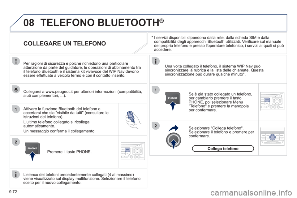 Peugeot Expert Tepee 2012 Manuale del proprietario (in Italian) 9.72
08
1
2
2
1
*
I servizi disponibili dipendono dalla rete, dalla scheda SIM e dallacompatibilità degli apparecchi Bluetooth utilizzati. Verifi care sul manuale
del proprio telefono e pre Peugeot Expert Tepee 2012 Manuale del proprietario (in Italian) 9.72
08
1
2
2
1
*
I servizi disponibili dipendono dalla rete, dalla scheda SIM e dallacompatibilità degli apparecchi Bluetooth utilizzati. Verifi care sul manuale
del proprio telefono e pre