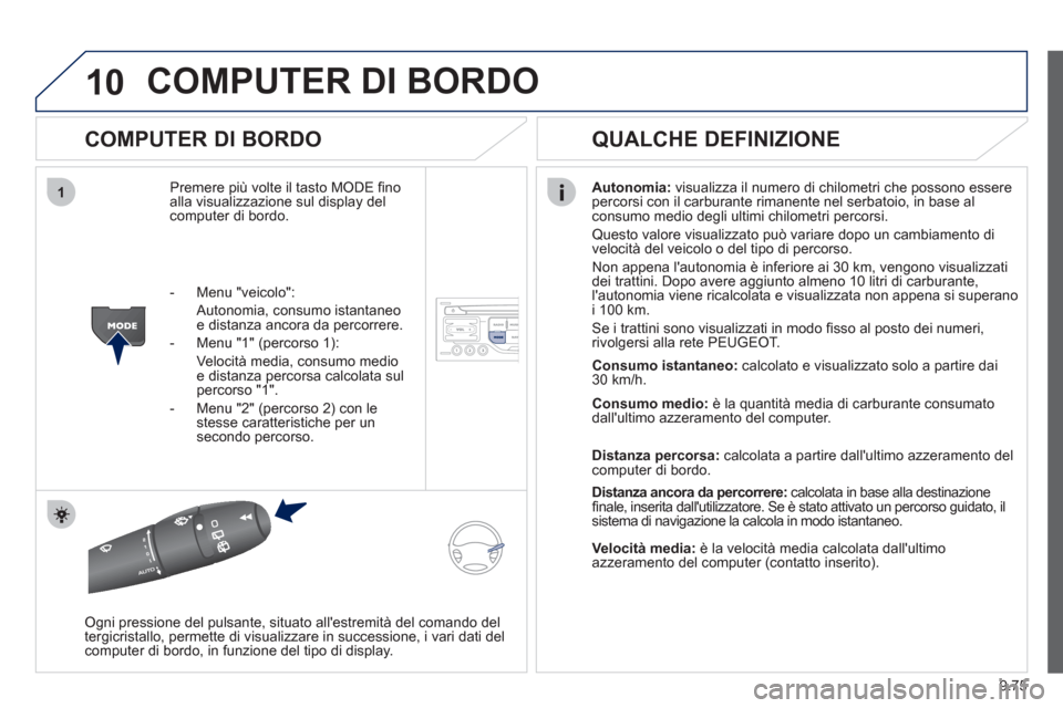 Peugeot Expert Tepee 2012 Manuale del proprietario (in Italian) 9.75
10
1
COMPUTER DI BORDO
COMPUTER DI BORDO
Premere più volte il tasto MODE fi noalla visualizzazione sul display del computer di bordo.Autonomia
:visualizza il numero di chilometri che posso Peugeot Expert Tepee 2012 Manuale del proprietario (in Italian) 9.75
10
1
COMPUTER DI BORDO
COMPUTER DI BORDO
Premere più volte il tasto MODE fi noalla visualizzazione sul display del computer di bordo.Autonomia
:visualizza il numero di chilometri che posso