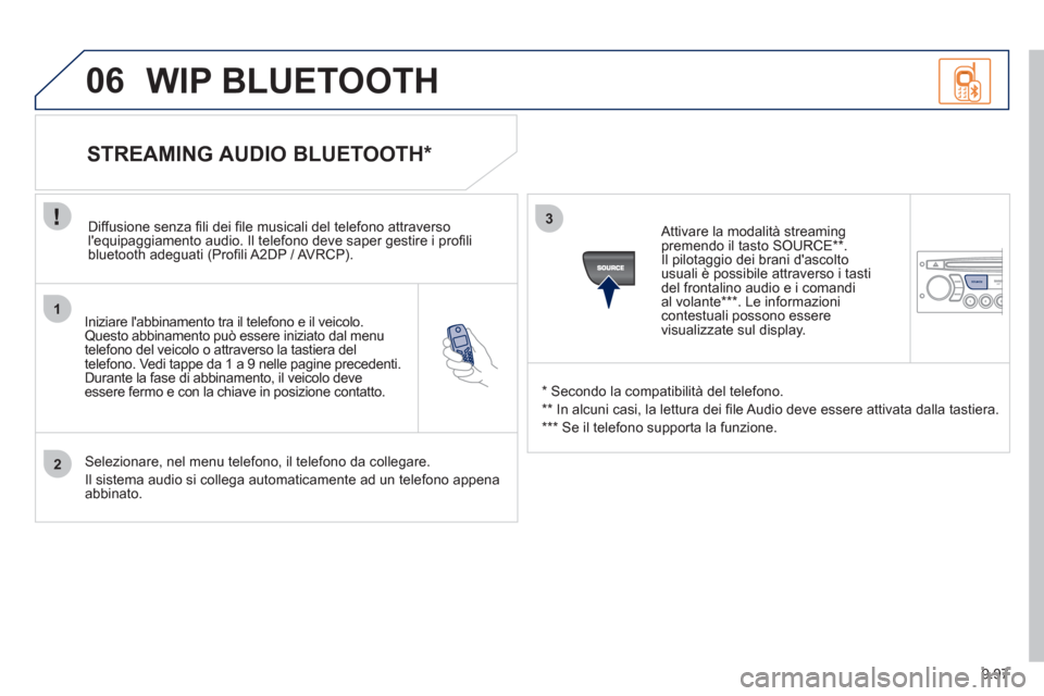Peugeot Expert Tepee 2012 Manuale del proprietario (in Italian) 9.97
1
2
3
SOURCE
06
Iniziare labbinamento tra il telefono e il veicolo.Questo abbinamento può essere iniziato dal menu
telefono del veicolo o attraverso la tastiera del
telefono. Vedi tappe d Peugeot Expert Tepee 2012 Manuale del proprietario (in Italian) 9.97
1
2
3
SOURCE
06
Iniziare labbinamento tra il telefono e il veicolo.Questo abbinamento può essere iniziato dal menu
telefono del veicolo o attraverso la tastiera del
telefono. Vedi tappe d
