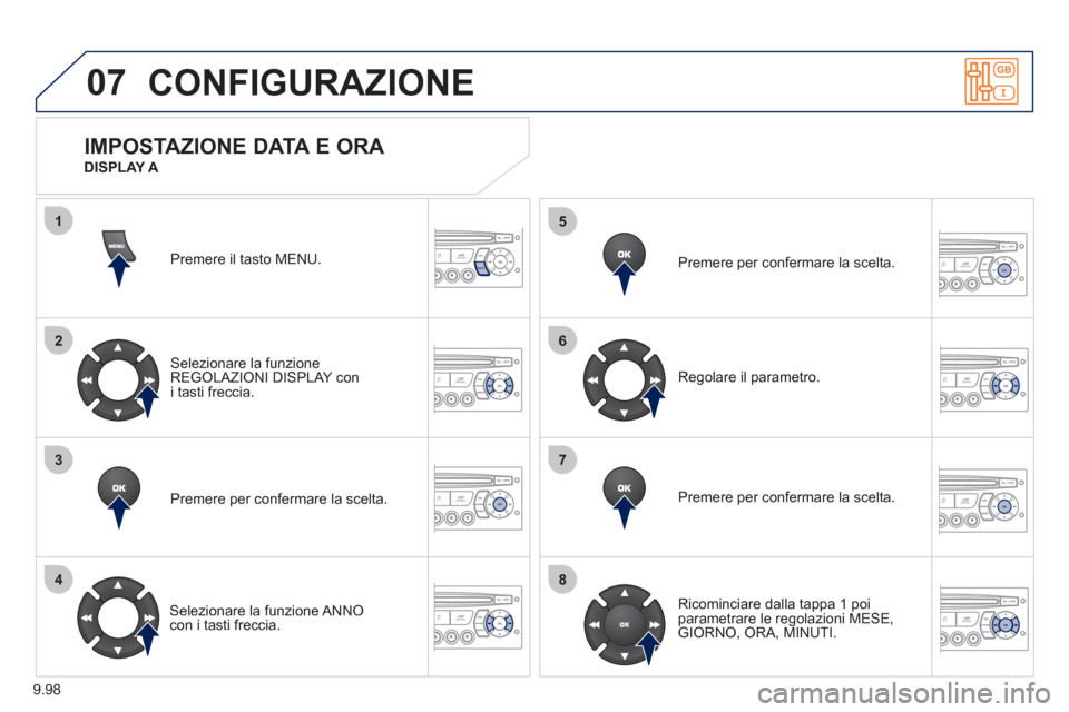 Peugeot Expert Tepee 2012 Manuale del proprietario (in Italian) 9.98
07
1
2
3
4
5
6
7
8
MENU
OK
OK
OK
OK
CONFIGURAZIONE
Premere il tasto MENU.
Selezionare la funzione REGOLAZIONI DISPLAY con
i tasti freccia.
Premere per con
fermare la scelta.
Selezionare la f Peugeot Expert Tepee 2012 Manuale del proprietario (in Italian) 9.98
07
1
2
3
4
5
6
7
8
MENU
OK
OK
OK
OK
CONFIGURAZIONE
Premere il tasto MENU.
Selezionare la funzione REGOLAZIONI DISPLAY con
i tasti freccia.
Premere per con
fermare la scelta.
Selezionare la f