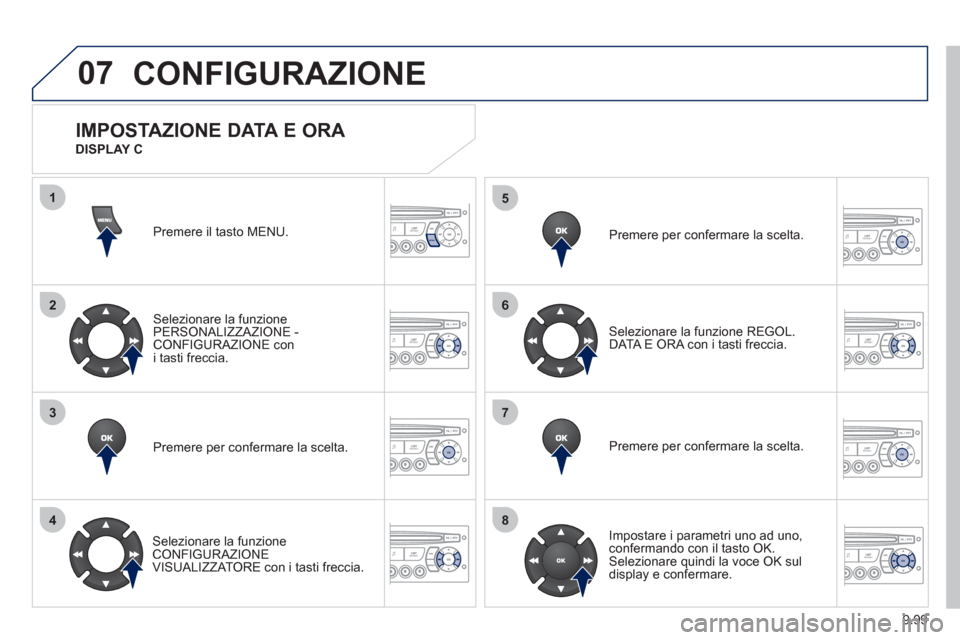 Peugeot Expert Tepee 2012 Manuale del proprietario (in Italian) 9.99
07
1
2
3
4
5
6
7
8
MENU
OK
OK
OK
OK
CONFIGURAZIONE
Premere il tasto MENU.
Selezionare la funzione
PERSONALIZZAZIONE - CONFIGURAZIONE con
i tasti freccia.
Premere per con
fermare la scelta.
S Peugeot Expert Tepee 2012 Manuale del proprietario (in Italian) 9.99
07
1
2
3
4
5
6
7
8
MENU
OK
OK
OK
OK
CONFIGURAZIONE
Premere il tasto MENU.
Selezionare la funzione
PERSONALIZZAZIONE - CONFIGURAZIONE con
i tasti freccia.
Premere per con
fermare la scelta.
S