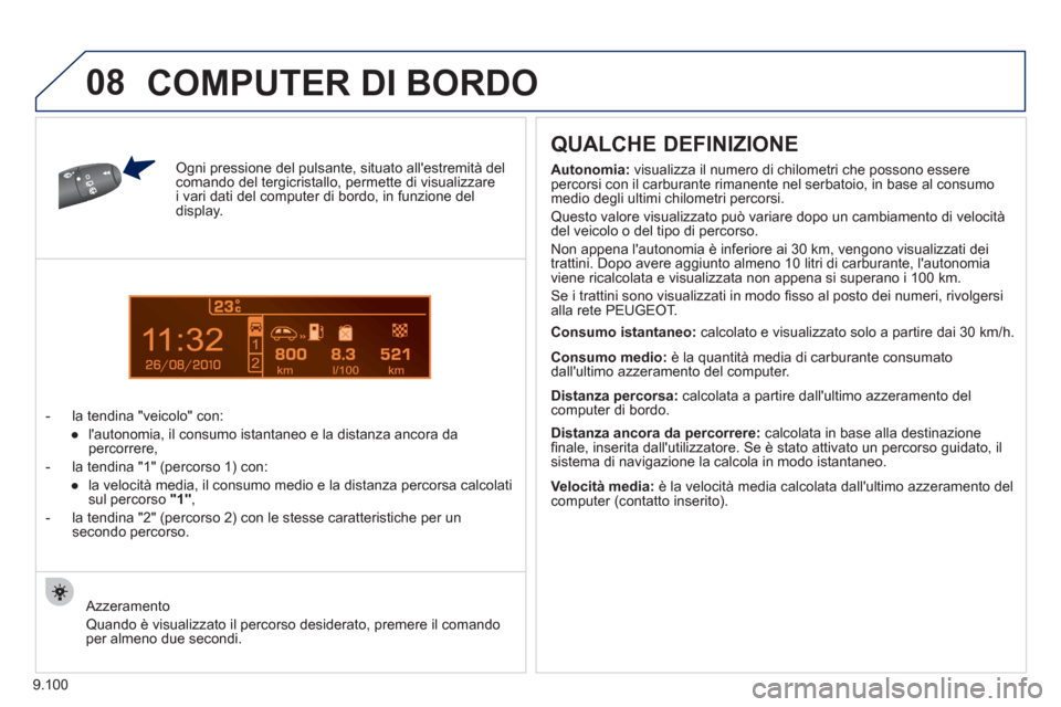 Peugeot Expert Tepee 2012 Manuale del proprietario (in Italian) 9.100
1
08
Ogni pressione del pulsante, situato allestremità del comando del tergicristallo, permette di visualizzare i vari dati del computer di bordo, in funzione del display.
- l
a tendina "vei Peugeot Expert Tepee 2012 Manuale del proprietario (in Italian) 9.100
1
08
Ogni pressione del pulsante, situato allestremità del comando del tergicristallo, permette di visualizzare i vari dati del computer di bordo, in funzione del display.
- l
a tendina "vei