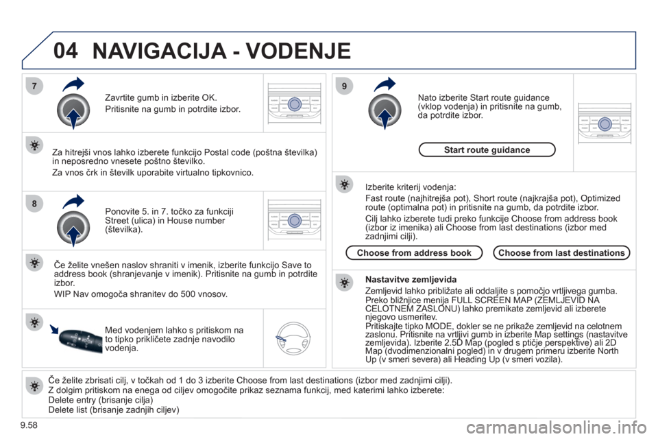 Peugeot Expert Tepee 2012 Priročnik za lastnika (in Slovenian) 9.58
04
7
8
9
Če želite zbrisati cilj, v točkah od 1 do 3 izberite Choose from last destinations (izbor med zadnjimi cilji).
Z dolgim pritiskom na enega od ciljev omogočite prikaz seznama f Peugeot Expert Tepee 2012 Priročnik za lastnika (in Slovenian) 9.58
04
7
8
9
Če želite zbrisati cilj, v točkah od 1 do 3 izberite Choose from last destinations (izbor med zadnjimi cilji).
Z dolgim pritiskom na enega od ciljev omogočite prikaz seznama f