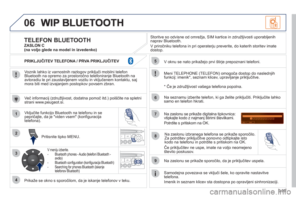 Peugeot Expert Tepee 2012 Priročnik za lastnika (in Slovenian) 9.95
06
1
2
3
4
5
6
7
8
9
MENU
Voznik lahko iz varnostnih razlogov priključi mobilni telefon
Bluetooth na opremo za prostoročno telefoniranje Bluetooth na
avtoradiu le pri zaustavljenem vozilu i Peugeot Expert Tepee 2012 Priročnik za lastnika (in Slovenian) 9.95
06
1
2
3
4
5
6
7
8
9
MENU
Voznik lahko iz varnostnih razlogov priključi mobilni telefon
Bluetooth na opremo za prostoročno telefoniranje Bluetooth na
avtoradiu le pri zaustavljenem vozilu i