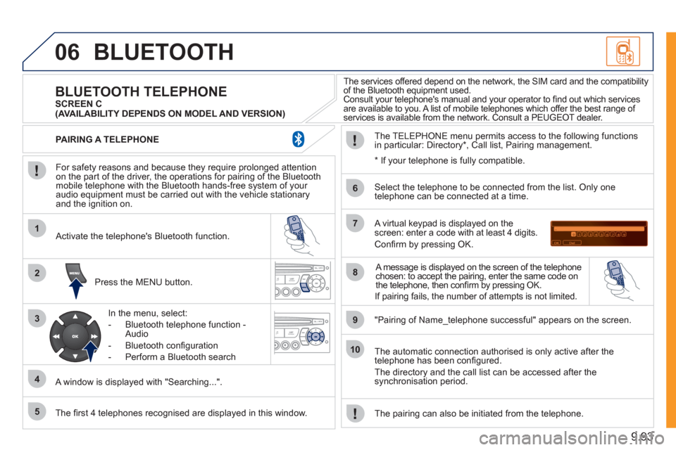 Peugeot Expert Tepee 2011 Owners Manual 9.93
06
1
2
3
4
5
6
7
8
9
10
BLUETOOTH
For safety reasons and because they require prolonged attentionon the part of the driver, the operations for pairing of the Bluetooth mobile telephone with Peugeot Expert Tepee 2011 Owners Manual 9.93
06
1
2
3
4
5
6
7
8
9
10
BLUETOOTH
For safety reasons and because they require prolonged attentionon the part of the driver, the operations for pairing of the Bluetooth mobile telephone with