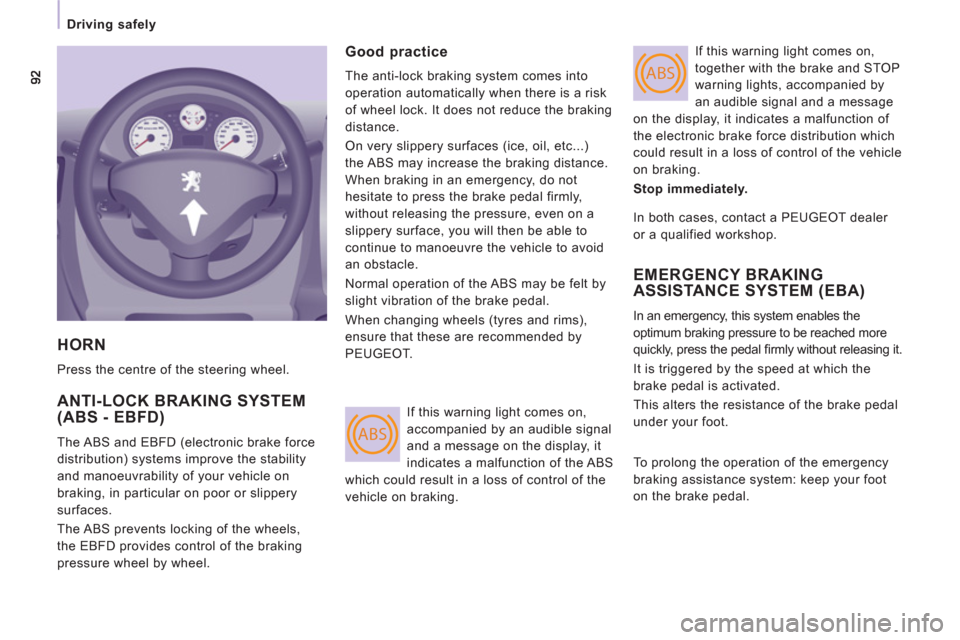 Peugeot Expert Tepee 2011  Owners Manual ABS
ABS
   
 
Driving safely  
 
 
HORN 
 
Press the centre of the steering wheel. 
 
ANTI-LOCK BRAKING SYSTEM(ABS - EBFD) 
 
The ABS and EBFD (electronic brake force 
distribution) systems improve th