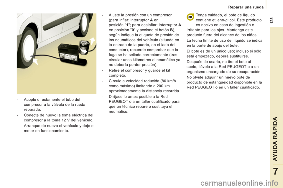 Peugeot Expert Tepee 2011 Manual del propietario (in Spanish) Reparar una rueda
AYUDA RÁPIDA
7
Tenga cuidado, el bote de líquido
contiene etileno-glicol. Este producto
es nocivo en caso de ingestión e
irritante para los ojos. Mantenga este
producto fuer Peugeot Expert Tepee 2011 Manual del propietario (in Spanish) Reparar una rueda
AYUDA RÁPIDA
7
Tenga cuidado, el bote de líquido
contiene etileno-glicol. Este producto
es nocivo en caso de ingestión e
irritante para los ojos. Mantenga este
producto fuer