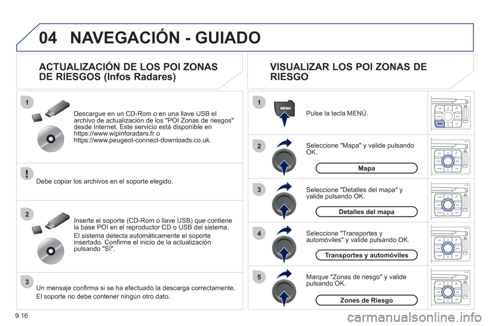Peugeot Expert Tepee 2011 Manual del propietario (in Spanish) 9.16
04
1
2
3
5
4
1
2
3
NAVEGACIÓN - GUIADO
Seleccione "Mapa" y valide pulsando OK. Pulse la tecla MEN
Ú.
Seleccione "Transportes y automóviles" y valide pulsando OK. Seleccione "Detalles del ma Peugeot Expert Tepee 2011 Manual del propietario (in Spanish) 9.16
04
1
2
3
5
4
1
2
3
NAVEGACIÓN - GUIADO
Seleccione "Mapa" y valide pulsando OK. Pulse la tecla MEN
Ú.
Seleccione "Transportes y automóviles" y valide pulsando OK. Seleccione "Detalles del ma