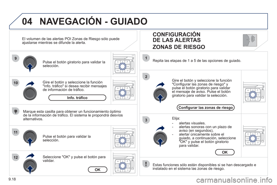 Peugeot Expert Tepee 2011 Manual del propietario (in Spanish) 9.18
04
9
10
11
12
1
2
3
CONFIGURACIÓN
DE LAS ALERTAS
ZONAS DE RIESGO
Gire el botón y seleccione la función "Info. tráfi co" si desea recibir mensajesde información de tráfi co. Pulse Peugeot Expert Tepee 2011 Manual del propietario (in Spanish) 9.18
04
9
10
11
12
1
2
3
CONFIGURACIÓN
DE LAS ALERTAS
ZONAS DE RIESGO
Gire el botón y seleccione la función "Info. tráfi co" si desea recibir mensajesde información de tráfi co. Pulse