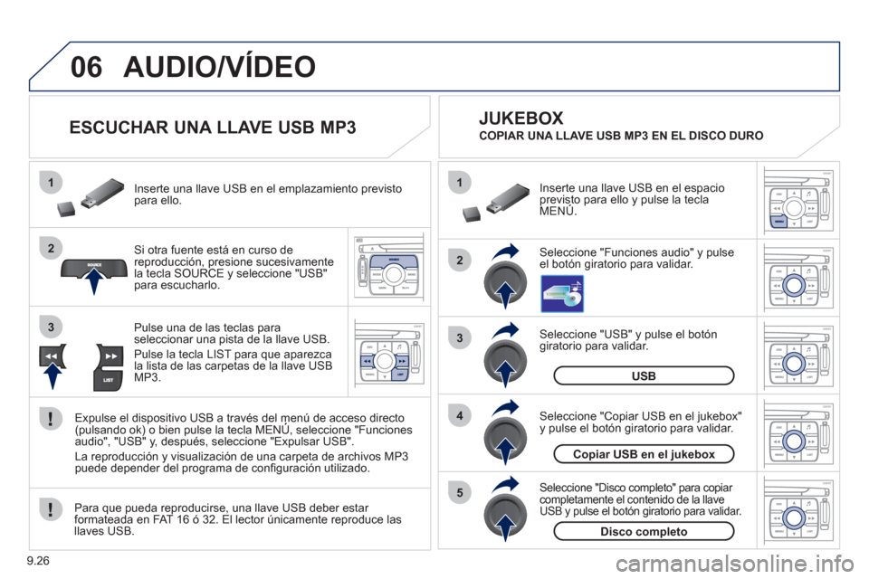 Peugeot Expert Tepee 2011 Manual del propietario (in Spanish) 9.26
06
1
2
4
3
5
1
2
3
AUDIO/VÍDEO
ESCUCHAR UNA LLAVE USB MP3
Si otra fuente está en curso dereproducción, presione sucesivamentela tecla SOURCE y seleccione "USB"
para escuc Peugeot Expert Tepee 2011 Manual del propietario (in Spanish) 9.26
06
1
2
4
3
5
1
2
3
AUDIO/VÍDEO
ESCUCHAR UNA LLAVE USB MP3
Si otra fuente está en curso dereproducción, presione sucesivamentela tecla SOURCE y seleccione "USB"
para escuc
