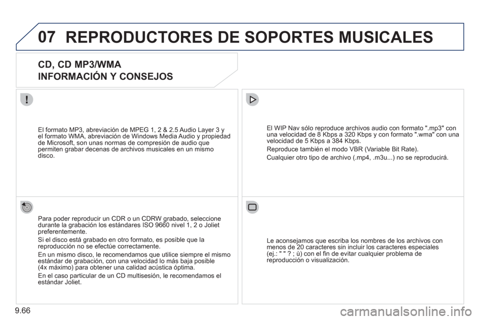 Peugeot Expert Tepee 2011 Manual del propietario (in Spanish) 9.66
07REPRODUCTORES DE SOPORTES MUSICALES
CD, CD MP3/WMA
INFORMACIÓN Y CONSEJOS
Para poder reproducir un CDR o un CDRW grabado, seleccione
durante la grabación los estándares IS Peugeot Expert Tepee 2011 Manual del propietario (in Spanish) 9.66
07REPRODUCTORES DE SOPORTES MUSICALES
CD, CD MP3/WMA
INFORMACIÓN Y CONSEJOS
Para poder reproducir un CDR o un CDRW grabado, seleccione
durante la grabación los estándares IS
