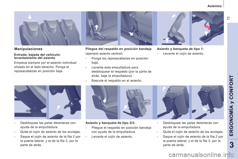 Peugeot Expert Tepee 2011  Manual del propietario (in Spanish)  73
   
 
Asientos  
 
ERGONOMÍA 
y CONFOR
T
3
 
 
Manipulaciones  
 
Pliegue del respaldo en posición bandeja 
  (ejemplo asiento central) 
   
 
-   Ponga los reposacabezas en posición 
baja. 
  