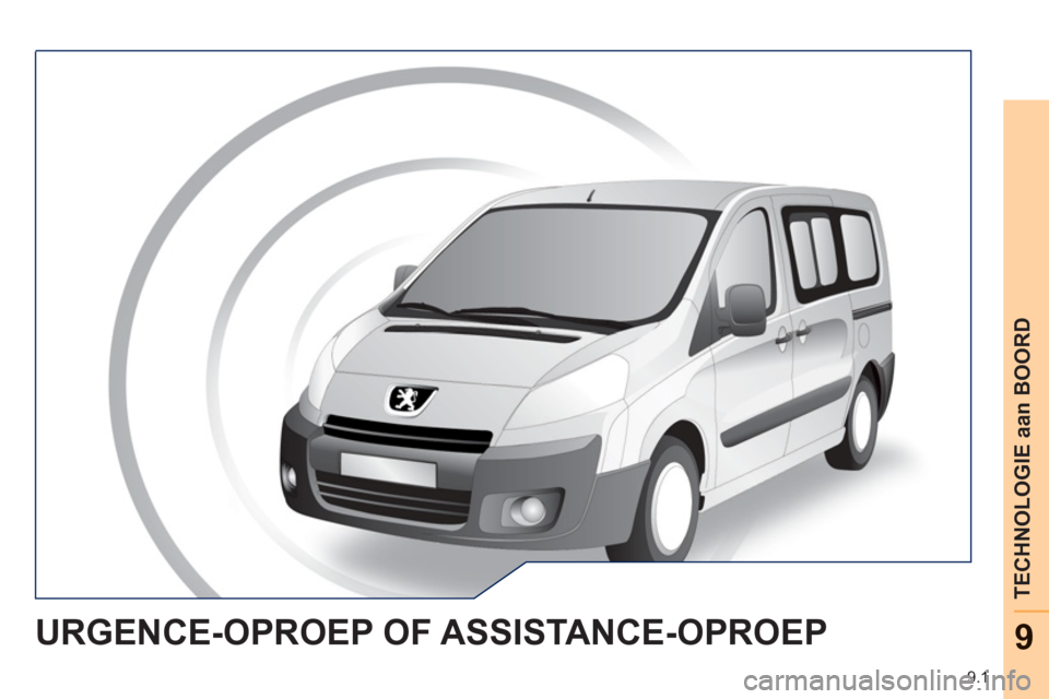 Peugeot Expert Tepee 2011 Handleiding (in Dutch) 9.1
TECHNOLOGIE aan BOORD
9URGENCE-OPROEP OF ASSISTANCE-OPROEP Peugeot Expert Tepee 2011 Handleiding (in Dutch) 9.1
TECHNOLOGIE aan BOORD
9URGENCE-OPROEP OF ASSISTANCE-OPROEP