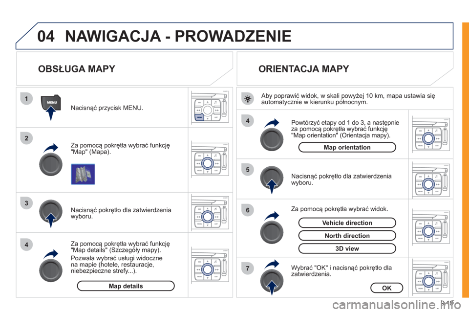Peugeot Expert Tepee 2011 Instrukcja Obsługi (in Polish) 9.19
04
1
2
3
4
4
5
6
7
NAWIGACJA - PROWADZENIE
OBSŁUGA MAPY
Za pomocą pokrętła wybrać funkcję
"Map" (Mapa).
Nacisnąć przycisk MENU.
Za pomocą pokrętła w
ybra Peugeot Expert Tepee 2011 Instrukcja Obsługi (in Polish) 9.19
04
1
2
3
4
4
5
6
7
NAWIGACJA - PROWADZENIE
OBSŁUGA MAPY
Za pomocą pokrętła wybrać funkcję
"Map" (Mapa).
Nacisnąć przycisk MENU.
Za pomocą pokrętła w
ybra