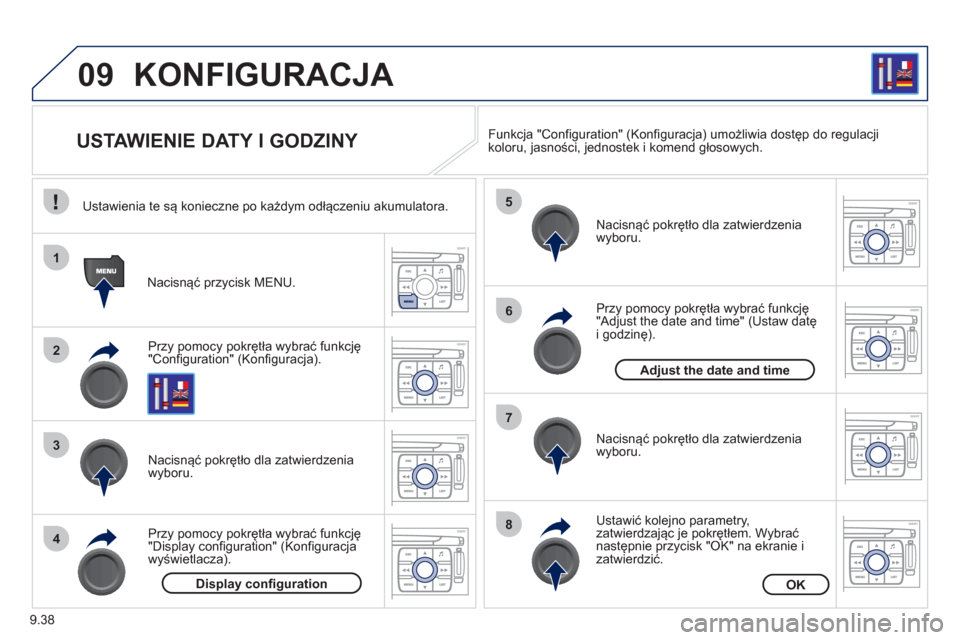 Peugeot Expert Tepee 2011 Instrukcja Obsługi (in Polish) 9.38
09
1
2
3
4
5
6
7
8
KONFIGURACJA
USTAWIENIE DATY I GODZINY
Przy pomocy pokrętła wybrać funkcję"Configuration" (Konfiguracja). Nacisnąć prz
ycisk MENU.
Nacisną Peugeot Expert Tepee 2011 Instrukcja Obsługi (in Polish) 9.38
09
1
2
3
4
5
6
7
8
KONFIGURACJA
USTAWIENIE DATY I GODZINY
Przy pomocy pokrętła wybrać funkcję"Configuration" (Konfiguracja). Nacisnąć prz
ycisk MENU.
Nacisną