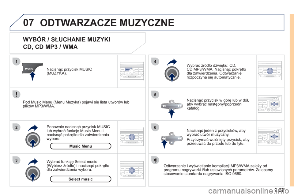 Peugeot Expert Tepee 2011 Instrukcja Obsługi (in Polish) 9.67
07
3 2 1
6
4
5
WYBÓR / SŁUCHANIE MUZYKI
CD, CD MP3 / WMA
Odtwarzanie i wyświetlanie kompilacji MP3/WMA zależy od
programu nagrywarki i/lub ustawionych parametrów. Zale Peugeot Expert Tepee 2011 Instrukcja Obsługi (in Polish) 9.67
07
3 2 1
6
4
5
WYBÓR / SŁUCHANIE MUZYKI
CD, CD MP3 / WMA
Odtwarzanie i wyświetlanie kompilacji MP3/WMA zależy od
programu nagrywarki i/lub ustawionych parametrów. Zale