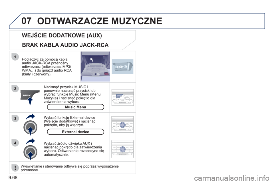 Peugeot Expert Tepee 2011 Instrukcja Obsługi (in Polish) 9.68
07
43 1
2
ODTWARZACZE MUZYCZNE
Podłączyć za pomocą kabla
audio JACK-RCA przenośnyodtwarzacz (odtwarzacz MP3/WMA…) do gniazd audio RCA (biały i czerwony).
Nacisnąć przycisk MU
SI Peugeot Expert Tepee 2011 Instrukcja Obsługi (in Polish) 9.68
07
43 1
2
ODTWARZACZE MUZYCZNE
Podłączyć za pomocą kabla
audio JACK-RCA przenośnyodtwarzacz (odtwarzacz MP3/WMA…) do gniazd audio RCA (biały i czerwony).
Nacisnąć przycisk MU
SI