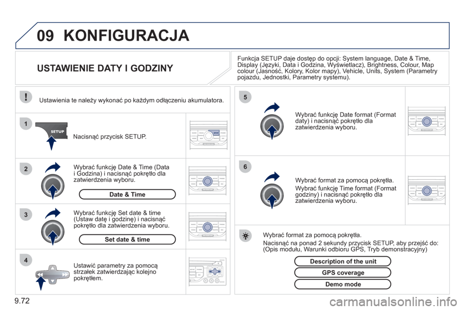 Peugeot Expert Tepee 2011 Instrukcja Obsługi (in Polish) 9.72
09
4 3 2 1
65
KONFIGURACJA
USTAWIENIE DATY I GODZINY
Funkcja SETUP daje dostęp do opcji: System language, Date & Time,
Display (Języki, Data i Godzina, Wyświetlacz), Peugeot Expert Tepee 2011 Instrukcja Obsługi (in Polish) 9.72
09
4 3 2 1
65
KONFIGURACJA
USTAWIENIE DATY I GODZINY
Funkcja SETUP daje dostęp do opcji: System language, Date & Time,
Display (Języki, Data i Godzina, Wyświetlacz),