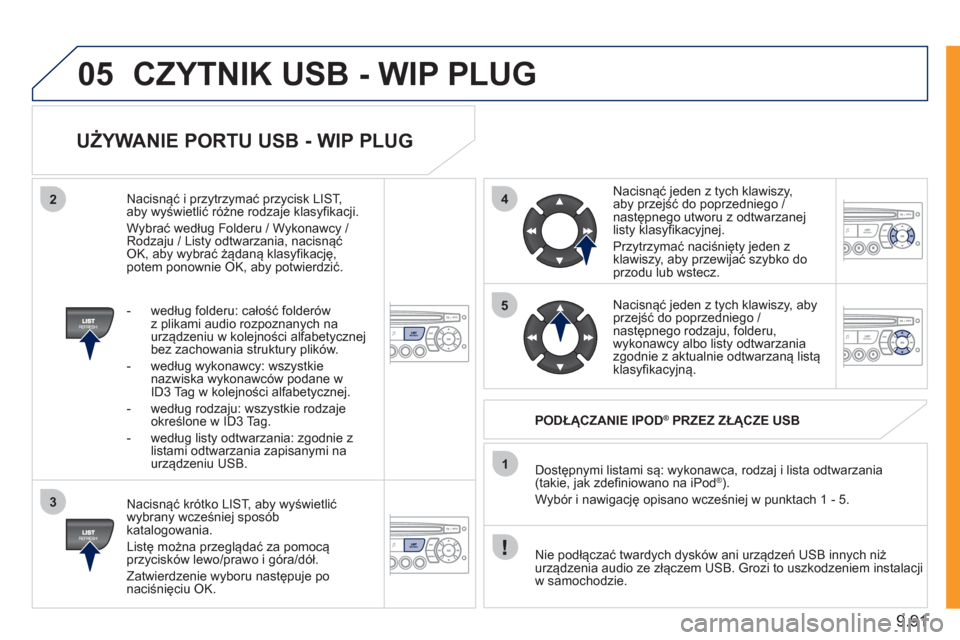 Peugeot Expert Tepee 2011 Instrukcja Obsługi (in Polish) 9.91
05
42
3
1
5
CZYTNIK USB - WIP PLUG
UŻYWANIE PORTU USB - WIP PLUG
Nacisnąć krótko LIST, aby wyświetlić
wybrany wcześniej spos Peugeot Expert Tepee 2011 Instrukcja Obsługi (in Polish) 9.91
05
42
3
1
5
CZYTNIK USB - WIP PLUG
UŻYWANIE PORTU USB - WIP PLUG
Nacisnąć krótko LIST, aby wyświetlić
wybrany wcześniej spos