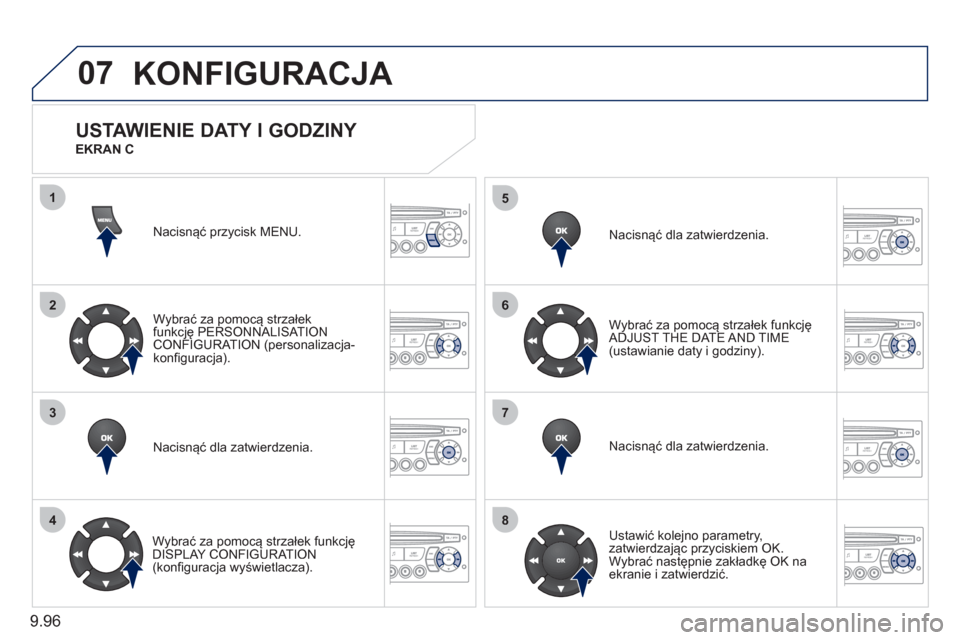 Peugeot Expert Tepee 2011 Instrukcja Obsługi (in Polish) 9.96
07
1
2
3
4
5
6
7
8
KONFIGURACJA
Nacisnąć przycisk MENU.
W
ybrać za pomocą strzałekfunkcję PERSONNALISAT IONCONFIGURATION (personalizacja-konfiguracja).
Nacisnąć dla zatwierdzenia.
Peugeot Expert Tepee 2011 Instrukcja Obsługi (in Polish) 9.96
07
1
2
3
4
5
6
7
8
KONFIGURACJA
Nacisnąć przycisk MENU.
W
ybrać za pomocą strzałekfunkcję PERSONNALISAT IONCONFIGURATION (personalizacja-konfiguracja).
Nacisnąć dla zatwierdzenia.