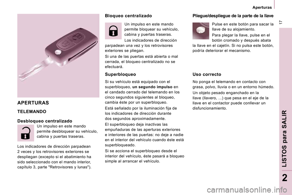 Peugeot Expert Tepee 2010  Manual del propietario (in Spanish)  17
   Aperturas   
LISTOS 
para
 SALIR
2
  Bloqueo  centralizado 
 TELEMANDO 
  APERTURAS  
  Desbloqueo  centralizado   Un impulso en este mando  
permite desbloquear su vehículo, 
cabina y puertas