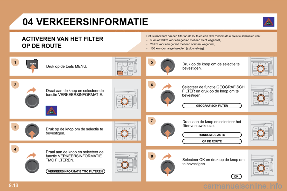 Peugeot Expert Tepee 2010  Handleiding (in Dutch) 9.18 
�5�5
66
�7�7
�8�8
11
�2�2
�3�3
44
04
� � �A�C�T�I�V�E�R�E�N� �V�A�N� �H�E�T� �F�I�L�T�E�R� 
OP DE ROUTE 
� �H�e�t� �i�s� �r�a�a�d�z�a�a�m� �o�m� �e�e�n� �ﬁ� �l�t�e�r� �o�p� �d�e� �r�o�u�t�e� �