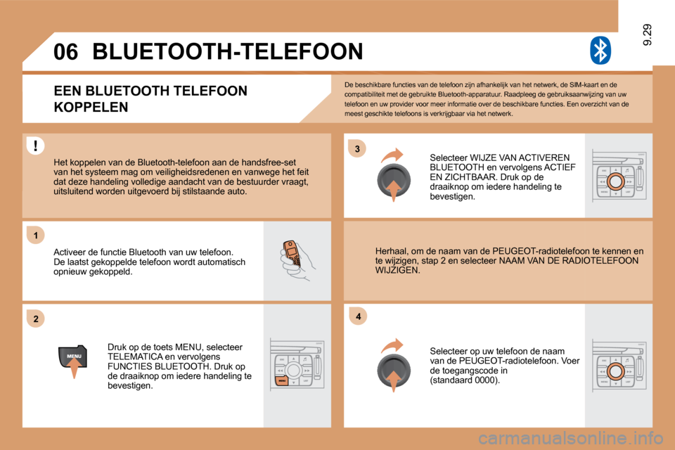 Peugeot Expert Tepee 2010  Handleiding (in Dutch) �3�3
�2�2
11
44
06
 De beschikbare functies van de telefoon zijn afhankelijk van het netwerk, de SIM-kaart en de compatibiliteit met de gebruikte Bluetooth-apparatu ur. Raadpleeg de gebruiksaanwijzing