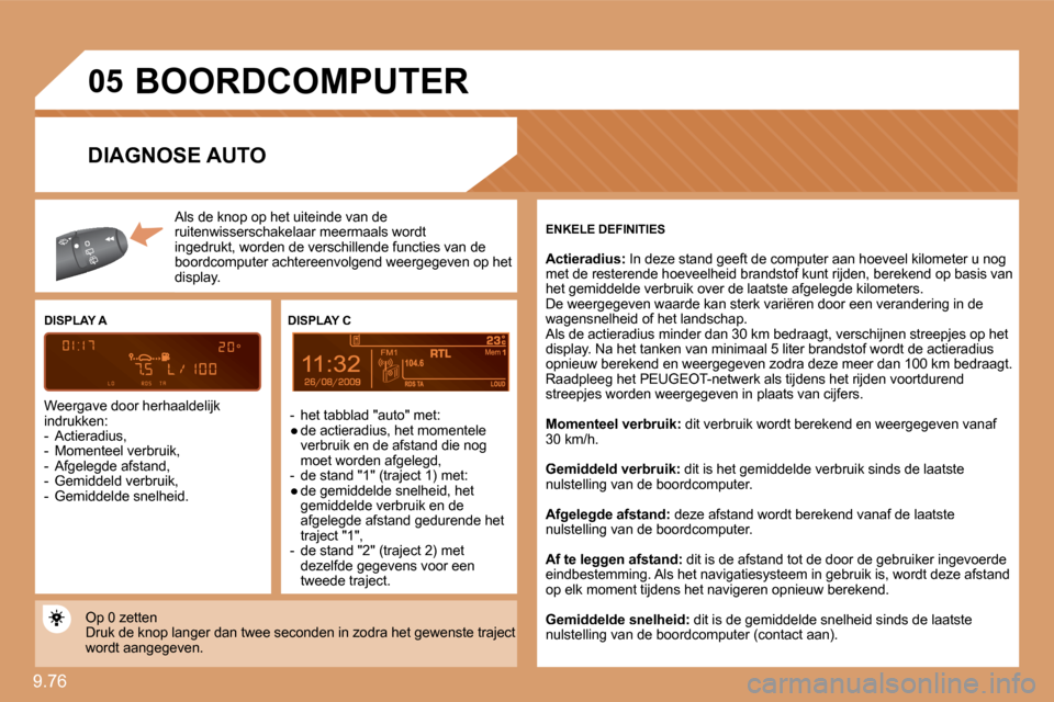 Peugeot Expert Tepee 2010  Handleiding (in Dutch) 9.76 
�0�5
9
 BOORDCOMPUTER 
 Al Als de knop op het uiteinde van de  ruitenwisserschakelaar  meermaals wordt ingedrukt, worden de verschillende functies van de boordcomputer achtereenvolgend weergegev