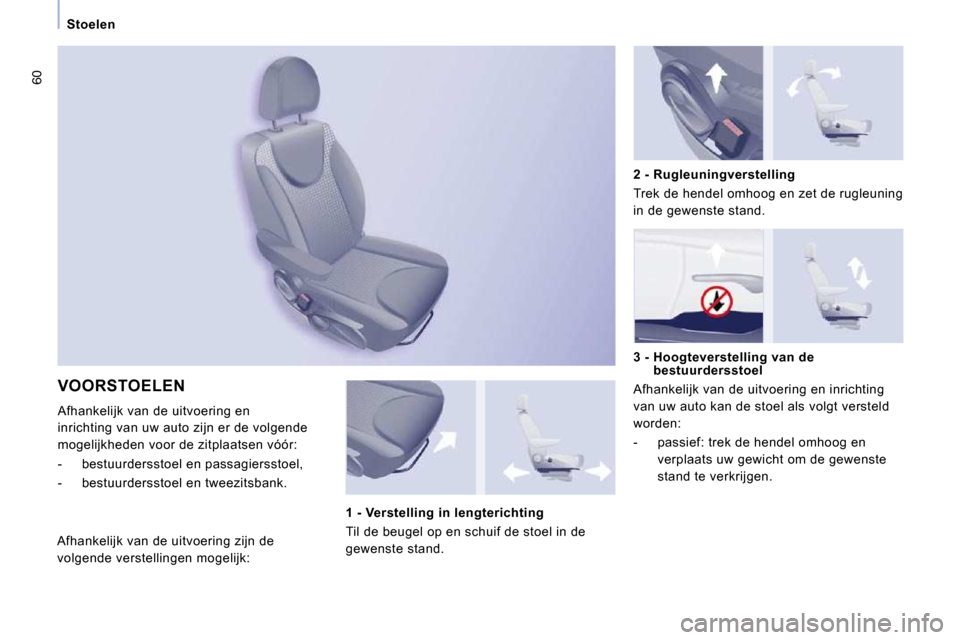 Peugeot Expert Tepee 2010 Handleiding (in Dutch) 60
Stoelen
VOORSTOELEN
Afhankelijk van de uitvoering en
inrichting van uw auto zijn er de volgende
mogelijkheden voor de zitplaatsen vóór:
- bestuurdersstoel en passagiersstoel,
Peugeot Expert Tepee 2010 Handleiding (in Dutch) 60
Stoelen
VOORSTOELEN
Afhankelijk van de uitvoering en
inrichting van uw auto zijn er de volgende
mogelijkheden voor de zitplaatsen vóór:
- bestuurdersstoel en passagiersstoel,