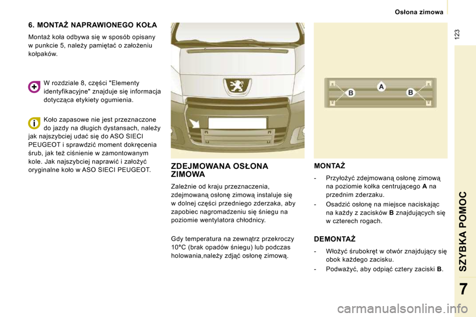 Peugeot Expert Tepee 2010  Instrukcja Obsługi (in Polish) � �1�2�3
� � � �O�s�ł�o�n�a� �z�i�m�o�w�a� � � 
SZYBKA POMOC
7
� � �6�.�  �M�O�N�T�AF�  �N�A�P�R�A�W�I�O�N�E�G�O�  �K�O�Ł�A� 
� �M�o�n�t�aG� �k�o�ł�a� �o�d�b�y�w�a� �s�i� �w� �s�p�o�s�ó�b� �o�