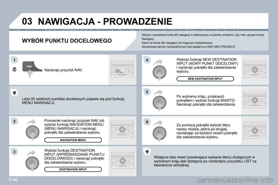 Peugeot Expert Tepee 2010  Instrukcja Obsługi (in Polish) 9.46
�0�3
�1
�2
�3
�6
�5
�4
� �N�A�W�I�G�A�C�J�A� �-� �P�R�O�W�A�D�Z�E�N�I�E� 
� � �W�Y�B�Ó�R� �P�U�N�K�T�U� �D�O�C�E�L�O�W�E�G�O� 
� �P�o�n�o�w�n�i�e� �n�a�c�i�s�n"�ć� �p�r�z�y�c�i�s�k� �N�A�V� �l