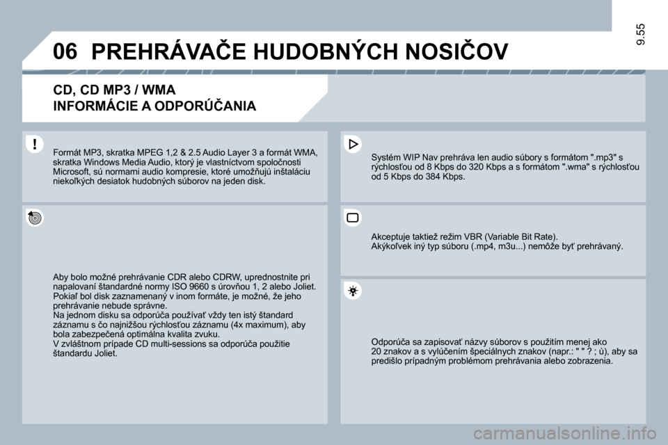 Peugeot Expert Tepee 2010  Užívateľská príručka (in Slovak) �0�6
9.55
� � � � � �P�R�E�H�R�Á�V�A�Č�E� �H�U�D�O�B�N�Ý�C�H� �N�O�S�I�Č�O�V� 
� � �C�D�,� �C�D� �M�P�3� �/� �W�M�A� � 
�I�N�F�O�R�M�Á�C�I�E� �A� �O�D�P�O�R�Ú�Č�A�N�I�A� 
� �A�b�y� �b�o�l�o� �m