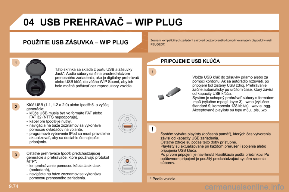 Peugeot Expert Tepee 2010  Užívateľská príručka (in Slovak) 9.74 
11
�0�4
11
�2�2
�3�3
� � � � � � � � � �U�S�B� �P�R�E�H�R�Á�V�A�Č� �–� �W�I�P� �P�L�U�G� 
� � �S�y�s�t�é�m� �v�y�t�v�á�r�a� �p�l�a�y�l�i�s�t�y� �(�d�o�č�a�s�n�á� �p�a�m�ä?�)�,� �k�t�o�