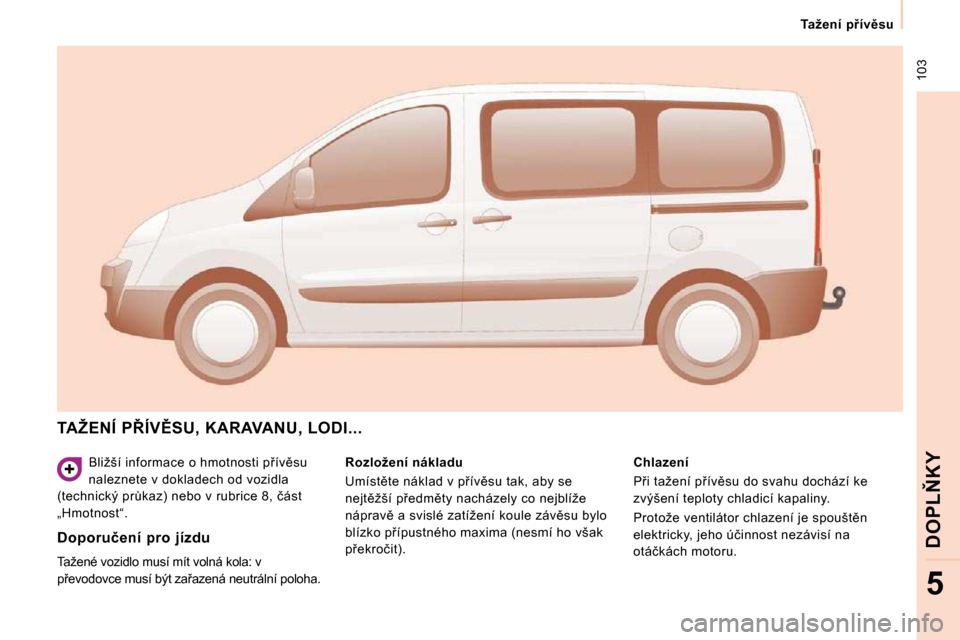 Peugeot Expert Tepee 2010  Návod k obsluze (in Czech)  103
� � � �T�a�ž�e�n�í�  �p9�í�v)�s�u� � � 
�D�O�P�L2�K�Y
5
� �B�l�i�ž�š�í� �i�n�f�o�r�m�a�c�e� �o� �h�m�o�t�n�o�s�t�i� �p9�í�v)�s�u�  
�n�a�l�e�z�n�e�t�e� �v� �d�o�k�l�a�d�e�c�h� �o�d� �