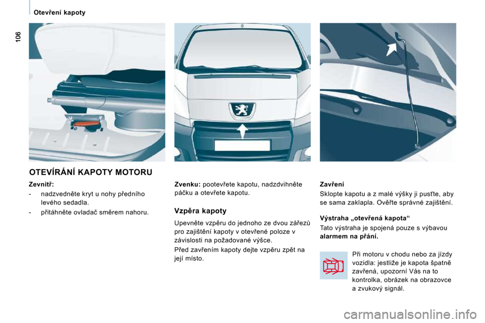 Peugeot Expert Tepee 2010  Návod k obsluze (in Czech) �O�t�e�v9�e�n�í�  �k�a�p�o�t�y
� �O�T�E�V�Í�R�Á�N�Í� �K�A�P�O�T�Y� �M�O�T�O�R�U� 
  
�Z�e�v�n�i�t9�:   
� � � �-� �  �n�a�d�z�v�e�d�n)�t�e� �k�r�y�t� �u� �n�o�h�y� �p9�e�d�n�í�h�o�  �l�e�v�é