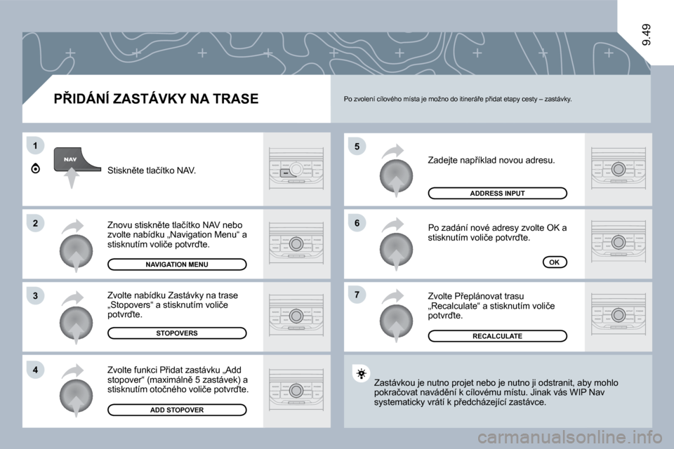 Peugeot Expert Tepee 2010  Návod k obsluze (in Czech) �5
�6
�7
�1
�2
�3
�4
9.49
� � �P8�I�D�Á�N�Í� �Z�A�S�T�Á�V�K�Y� �N�A� �T�R�A�S�E� 
� �Z�a�d�e�j�t�e� �n�a�p9�í�k�l�a�d� �n�o�v�o�u� �a�d�r�e�s�u�.� 
� �P�o� �z�a�d�á�n�í� �n�o�v�é� �a�d�r�e�s�
