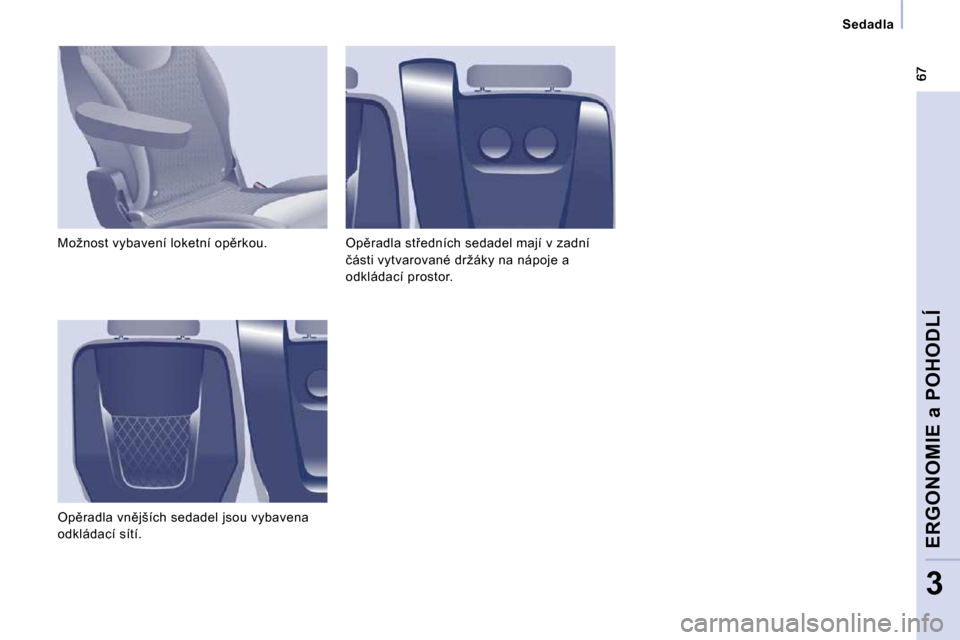 Peugeot Expert Tepee 2010  Návod k obsluze (in Czech) � � � �S�e�d�a�d�l�a� � � 
ERGONOMIE a POHODLÍ
3
� �M�o�ž�n�o�s�t� �v�y�b�a�v�e�n�í� �l�o�k�e�t�n�í� �o�p)�r�k�o�u�.�  
� �O�p)�r�a�d�l�a� �v�n)�j�š�í�c�h� �s�e�d�a�d�e�l� �j�s�o�u� �v�y�b�a�