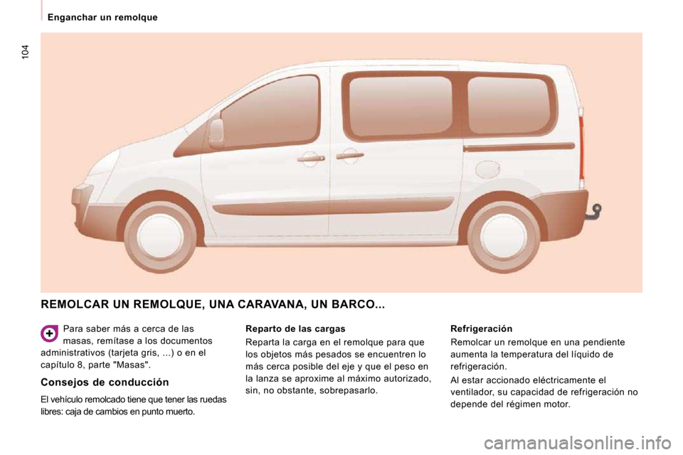 Peugeot Expert Tepee 2009 Manual del propietario (in Spanish) 104
Enganchar un remolque
Para saber más a cerca de las
masas, remítase a los documentos
administrativos (tarjeta gris, ...) o en el
capítulo 8, parte "Masas".
REMOLCAR UN REMOLQUE, Peugeot Expert Tepee 2009 Manual del propietario (in Spanish) 104
Enganchar un remolque
Para saber más a cerca de las
masas, remítase a los documentos
administrativos (tarjeta gris, ...) o en el
capítulo 8, parte "Masas".
REMOLCAR UN REMOLQUE,