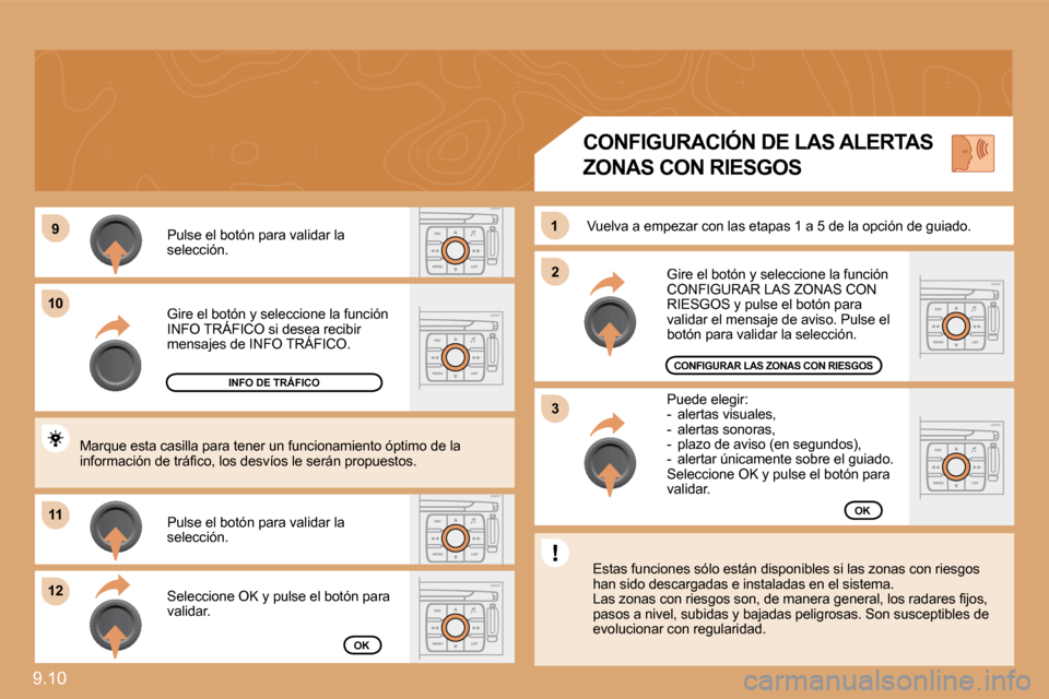 Peugeot Expert Tepee 2009  Manual del propietario (in Spanish) 9.10 
99
1010
1111
1212
22
11
33
 Gire el botón y seleccione la función INFO TRÁFICO si desea recibir  Gire el botón y seleccione la funcil botó
mensajes de INFO TRÁFICO. 
 Pulse el botón para 