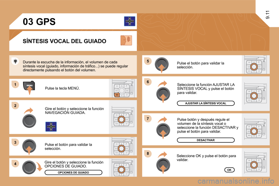 Peugeot Expert Tepee 2009  Manual del propietario (in Spanish) 66
88
77
55
11
22
33
44
03
9.11
 Pulse el botón para validar la selección. 
AJUSTAR LA SÍNTESIS VOCAL
DESACTIVAR
OK
 Seleccione la función AJUSTAR LA SÍNTESIS VOCAL y pulse el botón para validar