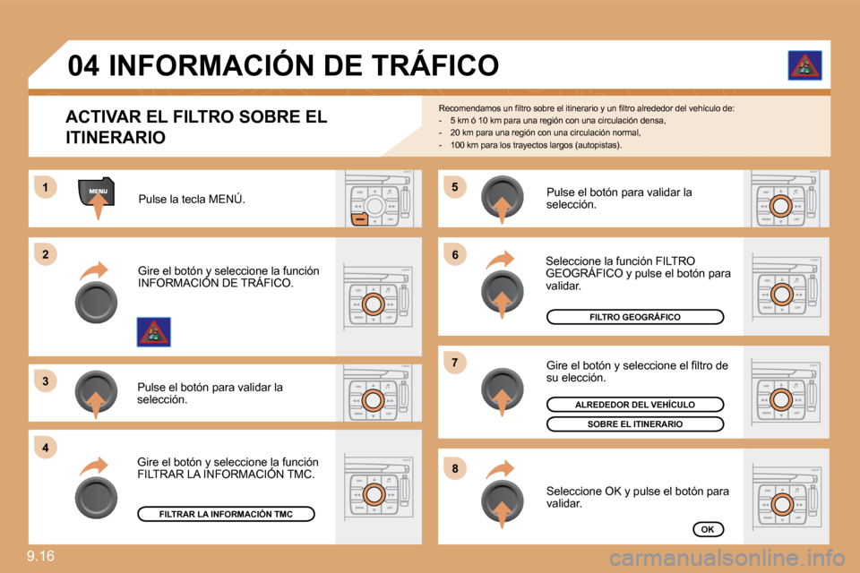 Peugeot Expert Tepee 2009  Manual del propietario (in Spanish) 9.16 
55
66
77
88
11
22
33
44
04
  ACTIVAR EL FILTRO SOBRE EL 
ITINERARIO 
� �R�e�c�o�m�e�n�d�a�m�o�s� �u�n� �ﬁ� �l�t�r�o� �s�o�b�r�e� �e�l� �i�t�i�n�e�r�a�r�i�o� �y� �u�n� �ﬁ� �l�t�r�o� �a�l�r�e�