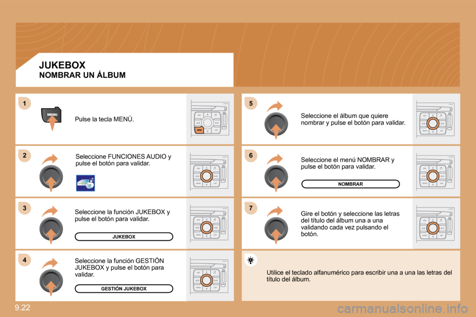 Peugeot Expert Tepee 2009  Manual del propietario (in Spanish) 9.22 
66
77
55
22
33
44
11
JUKEBOX
NOMBRAR
GESTIÓN JUKEBOX
 Pulse la tecla MENÚ. 
 Seleccione FUNCIONES AUDIO y pulse el botón para validar. 
 Seleccione la función JUKEBOX y pulse el botón para 