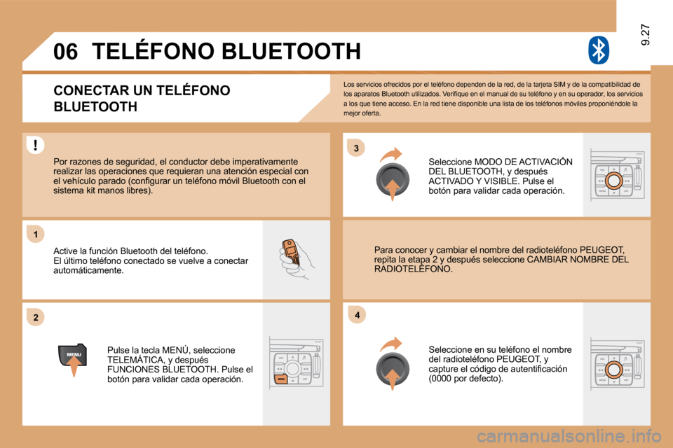 Peugeot Expert Tepee 2009  Manual del propietario (in Spanish) 33
22
11
44
06
 Los servicios ofrecidos por el teléfono dependen de la red, de la tarjeta SIM y de la compatibilidad de �l�o�s� �a�p�a�r�a�t�o�s� �B�l�u�e�t�o�o�t�h� �u�t�i�l�i�z�a�d�o�s�.� �V�e�r�i�