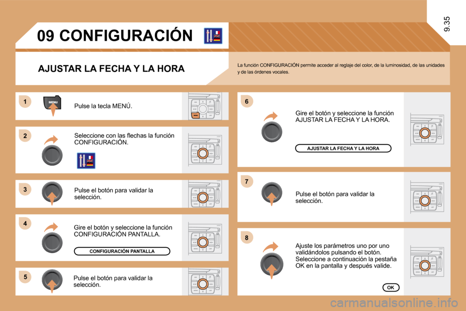 Peugeot Expert Tepee 2009  Manual del propietario (in Spanish) 11
22
33
44
55
66
77
88
09
9.35
       CONFIGURACIÓN 
  AJUSTAR LA FECHA Y LA HORA 
 Pulse la tecla MENÚ. 
� �S�e�l�e�c�c�i�o�n�e� �c�o�n� �l�a�s� �ﬂ� �e�c�h�a�s� �l�a� �f�u�n�c�i�ó�n� CONFIGURAC