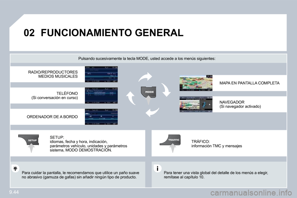 Peugeot Expert Tepee 2009  Manual del propietario (in Spanish) 9.44
02 FUNCIONAMIENTO GENERAL 
 Para tener una vista global del detalle de los menús a elegir, remítase al capítulo 10.  
  Pulsando sucesivamente la tecla MODE, usted acced e a los menús siguien