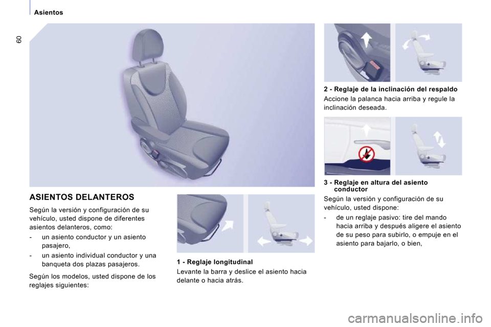 Peugeot Expert Tepee 2009  Manual del propietario (in Spanish) 60
   Asientos   
 ASIENTOS DELANTEROS 
 Según la versión y configuración de su  
vehículo, usted dispone de diferentes 
asientos delanteros, como:  
   -   un asiento conductor y un asiento pasaj