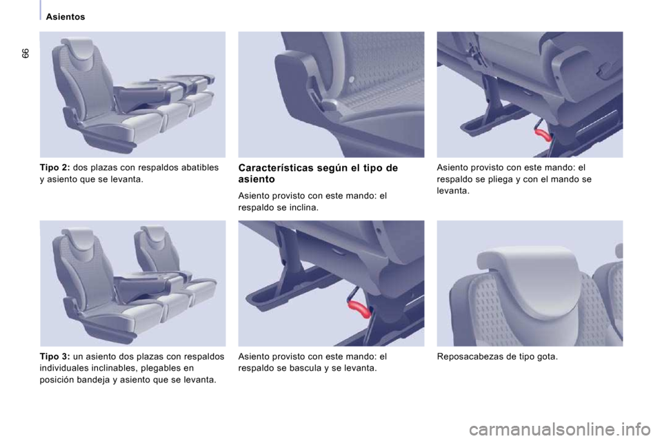 Peugeot Expert Tepee 2009  Manual del propietario (in Spanish) 66
   Asientos   
  
Tipo 2:   
   dos plazas con respaldos abatibles 
y asiento que se levanta.  
  
Tipo 3:   
   un asiento dos plazas con respaldos 
individuales inclinables, plegables en  
posici