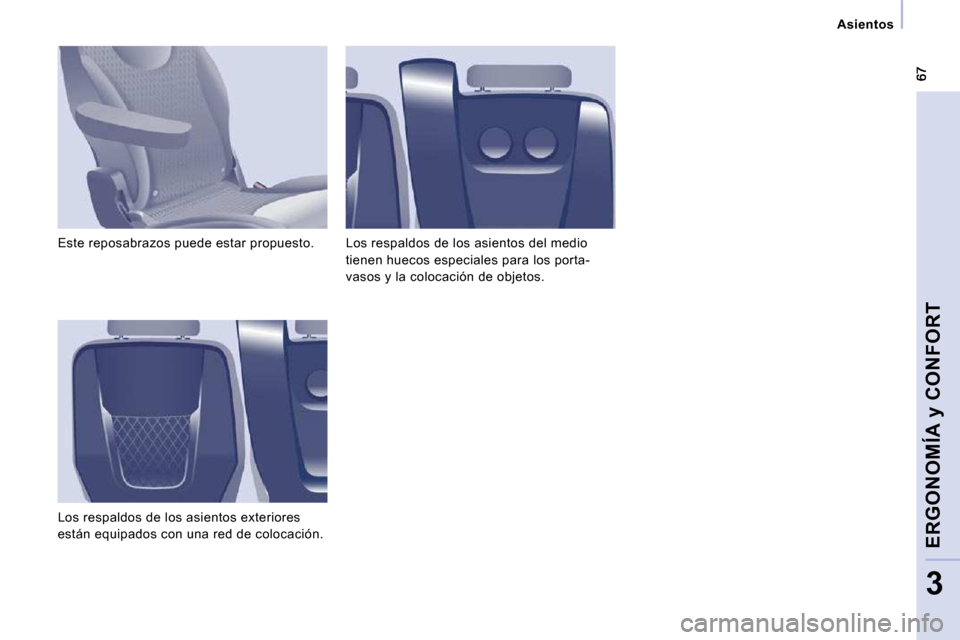 Peugeot Expert Tepee 2009  Manual del propietario (in Spanish)    Asientos   
ERGONOMÍA y CONFORT
3
 Este reposabrazos puede estar propuesto.  
 Los respaldos de los asientos exteriores  
están equipados con una red de colocación.  Los respaldos de los asiento